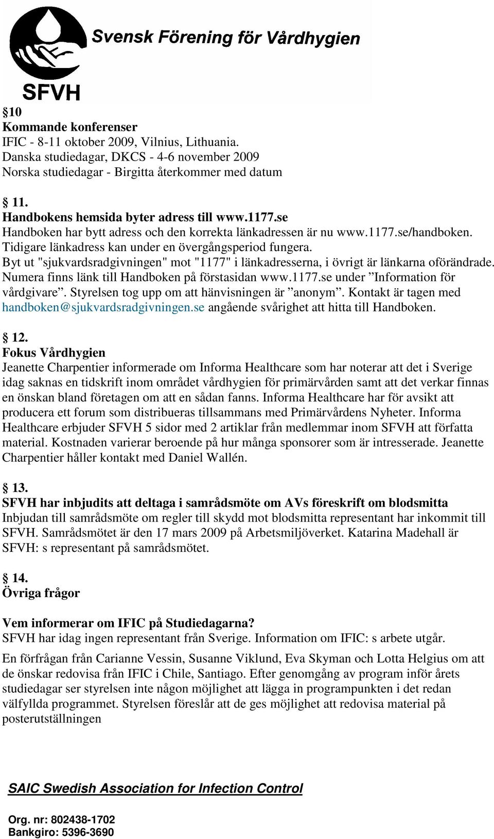 Byt ut "sjukvardsradgivningen" mot "1177" i länkadresserna, i övrigt är länkarna oförändrade. Numera finns länk till Handboken på förstasidan www.1177.se under Information för vårdgivare.