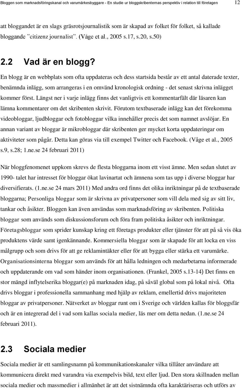 En blogg är en webbplats som ofta uppdateras och dess startsida består av ett antal daterade texter, benämnda inlägg, som arrangeras i en omvänd kronologisk ordning - det senast skrivna inlägget