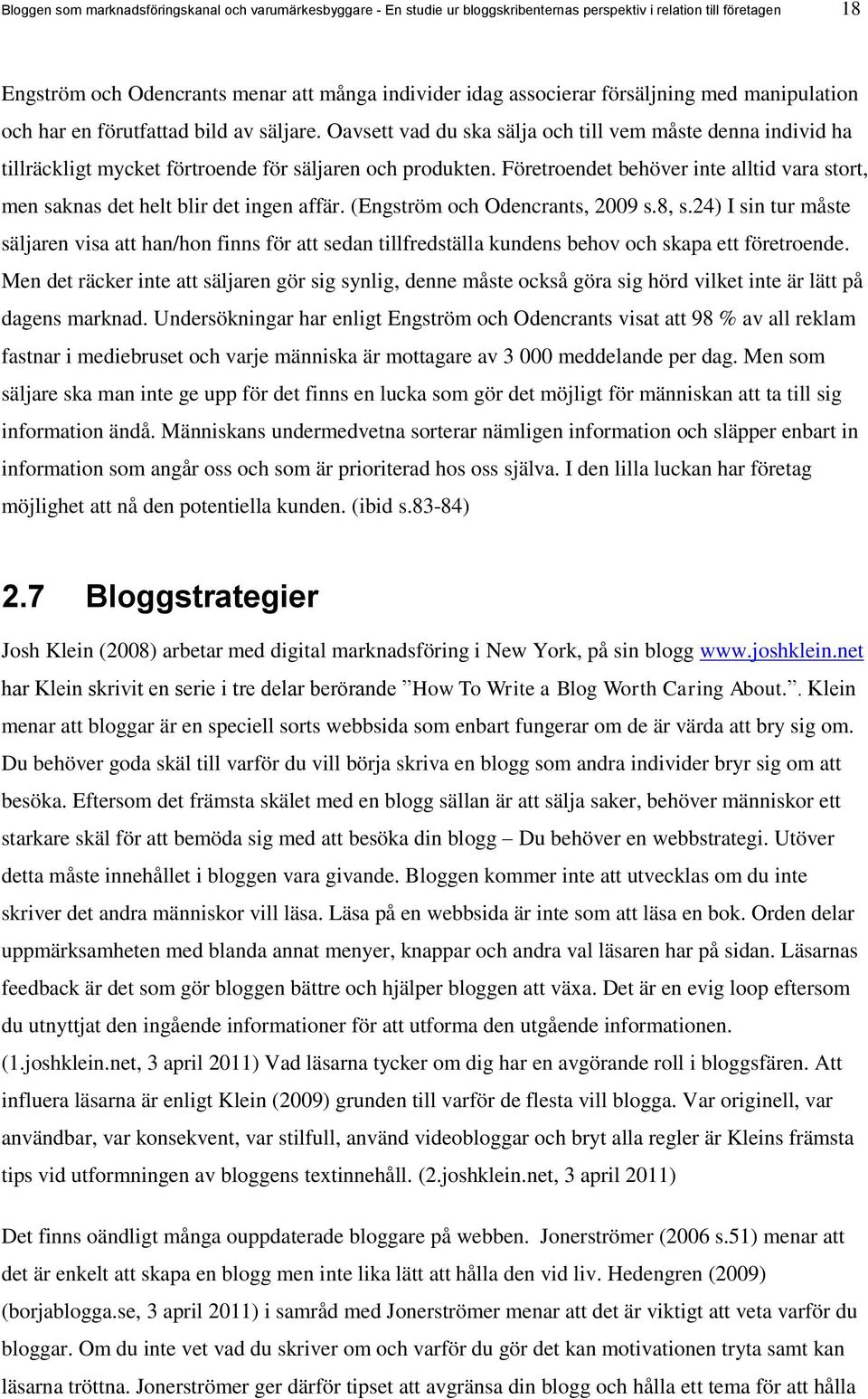 Företroendet behöver inte alltid vara stort, men saknas det helt blir det ingen affär. (Engström och Odencrants, 2009 s.8, s.