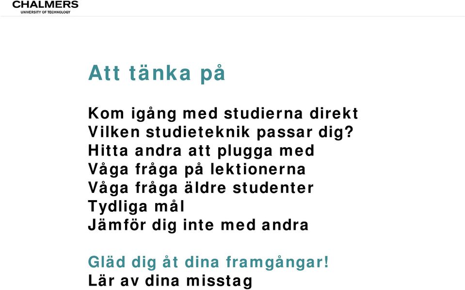 Hitta andra att plugga med Våga fråga på lektionerna Våga