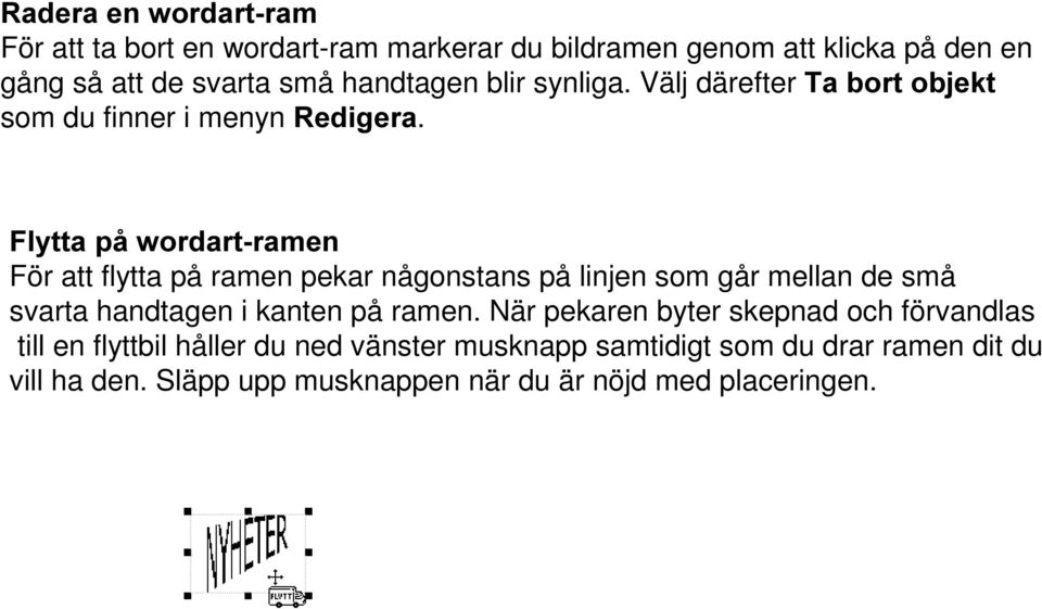 )O\WWDSnZRUGDUWUDPHQ För att flytta på ramen pekar någonstans på linjen som går mellan de små svarta handtagen i kanten på ramen.