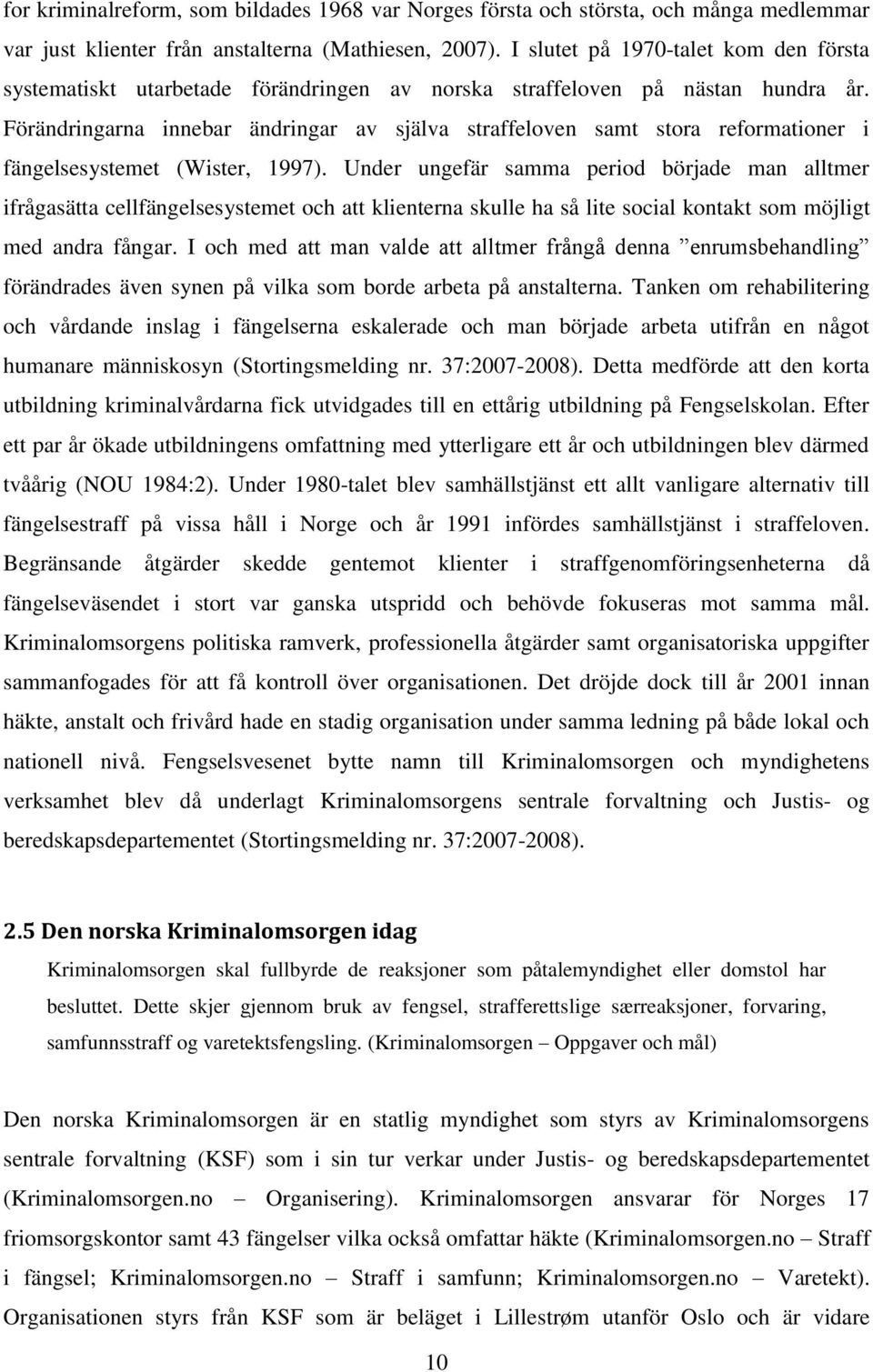 Förändringarna innebar ändringar av själva straffeloven samt stora reformationer i fängelsesystemet (Wister, 1997).