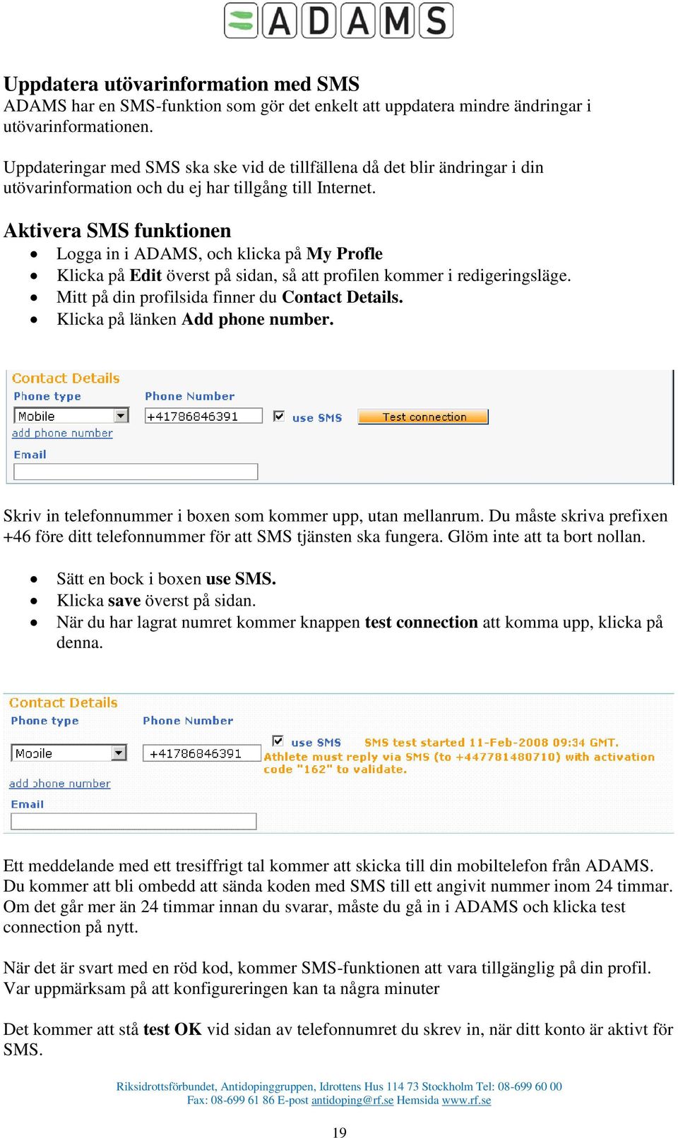 Aktivera SMS funktionen Logga in i ADAMS, och klicka på My Profle Klicka på Edit överst på sidan, så att profilen kommer i redigeringsläge. Mitt på din profilsida finner du Contact Details.