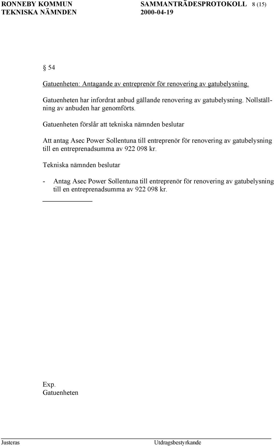 Gatuenheten förslår att tekniska nämnden beslutar Att antag Asec Power Sollentuna till entreprenör för renovering av gatubelysning