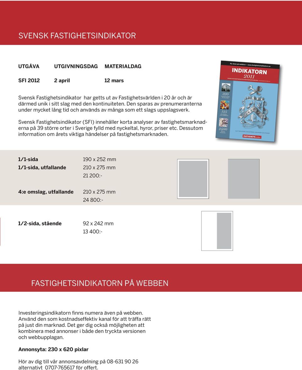 iformtio om årets viktig hädelser på fstighetsmrkde 1/1-sid 1/1-sid, utfllde 19 x 252 mm 21 x 275 mm 21 2:- 4:e omslg, utfllde 21 x 275 mm 24 8:- 1/2-sid, ståede 92 x 242 mm 1 4:- FASIGHESINDIKAORN