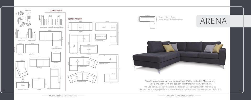 COMBINATION 7 2 SEAT MODULES 70 cm 140 cm 3FS XL (integrated footstool) 99 cm 217 cm Dl (left) 198 cm 2 SEAT 1 SEAT XL 2 SEAT XL COMBINATION 5 ARENA 2 121 cm 210 cm CORNER 150 cm 2FS XL 332 cm BCr