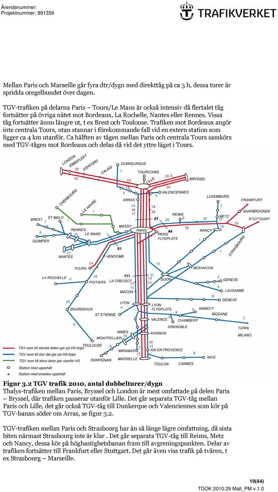 Vissa tåg fortsätter ännu längre ut, t ex Brest och Toulouse. Trafiken mot Bordeaux angör inte centrala Tours, utan stannar i förekommande fall vid en extern station som ligger ca 4 km utanför.