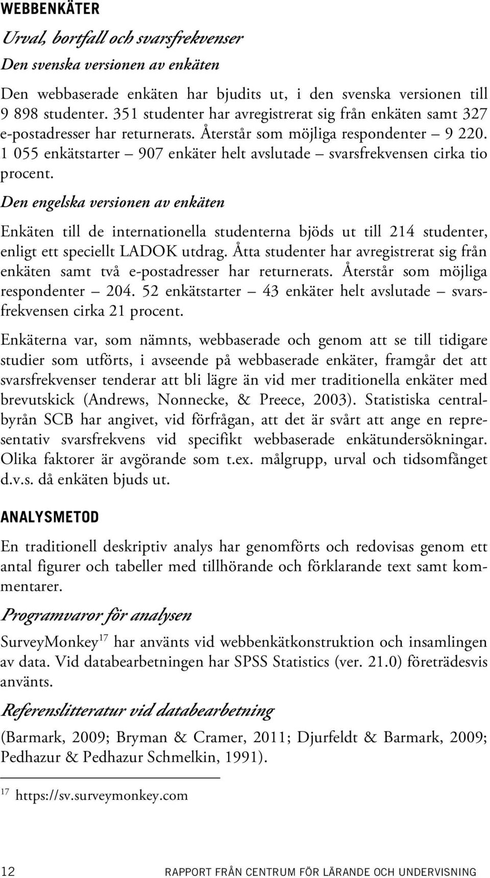 1 055 enkätstarter 907 enkäter helt avslutade sfrekvensen cirka tio procent.