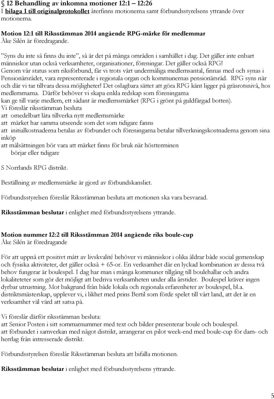 Det gäller inte enbart människor utan också verksamheter, organisationer, föreningar. Det gäller också RPG!