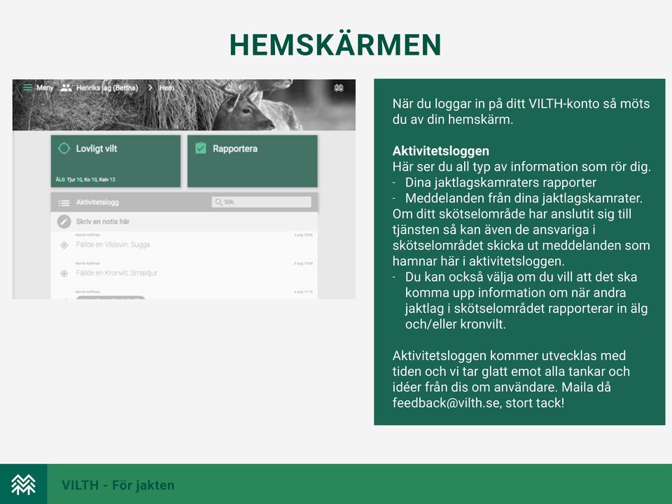 Om ditt skötselområde har anslutit sig till tjänsten så kan även de ansvariga i skötselområdet skicka ut meddelanden som hamnar här i aktivitetsloggen.