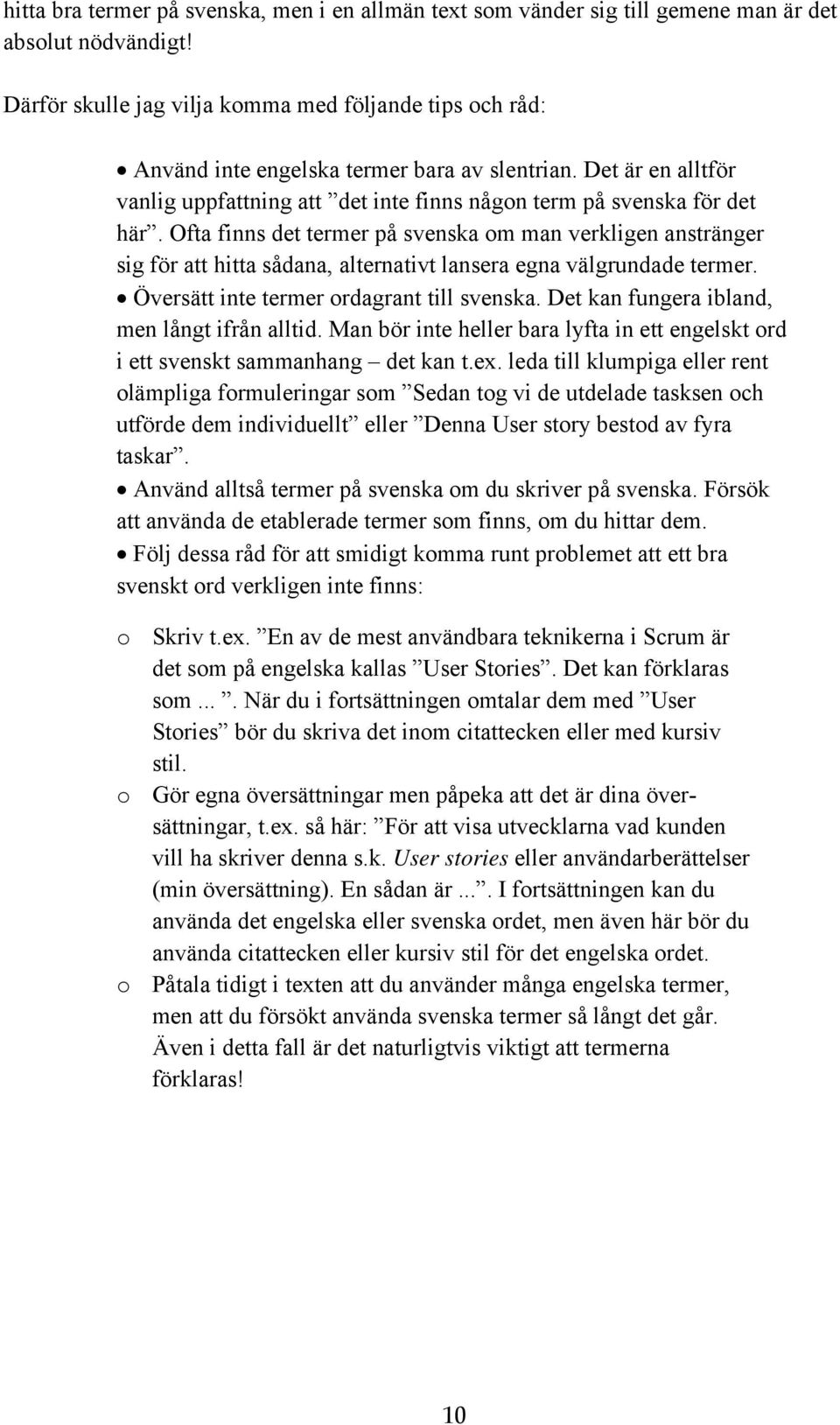 Ofta finns det termer på svenska om man verkligen anstränger sig för att hitta sådana, alternativt lansera egna välgrundade termer. Översätt inte termer ordagrant till svenska.