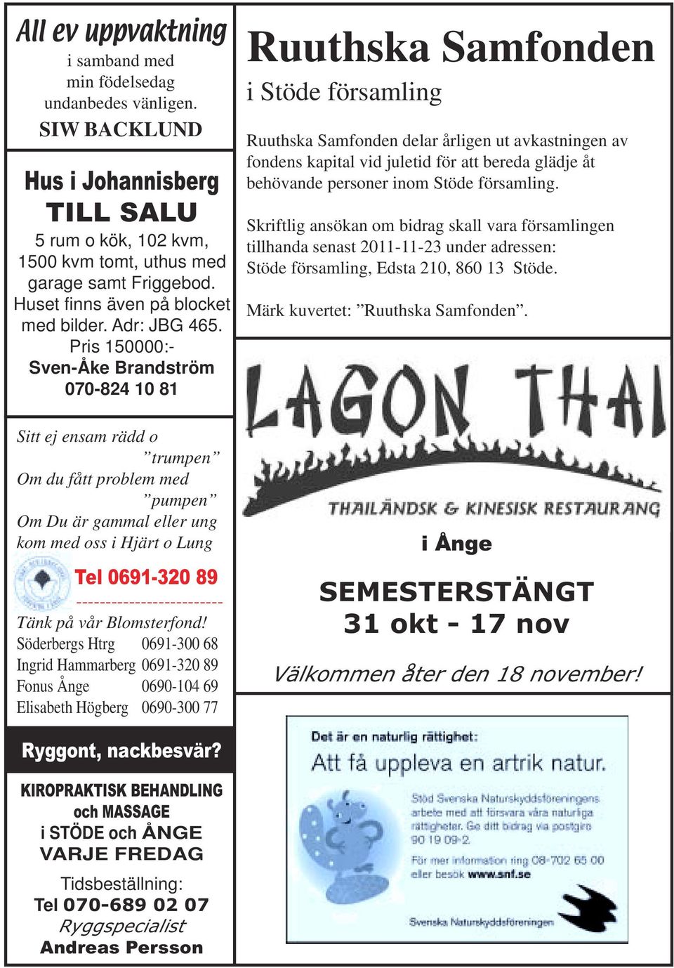 Pris 150000:- Sven-Åke Brandström 070-824 10 81 Sitt ej ensam rädd o trumpen Om du fått problem med pumpen Om Du är gammal eller ung kom med oss i Hjärt o Lung Tel 0691-320 89