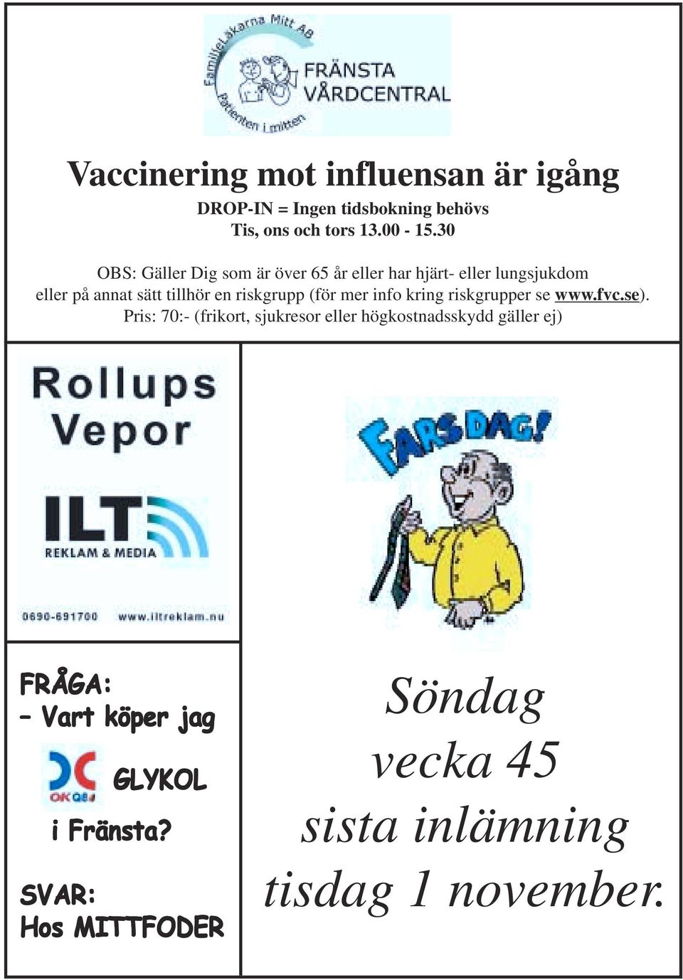 riskgrupp (för mer info kring riskgrupper se www.fvc.se).