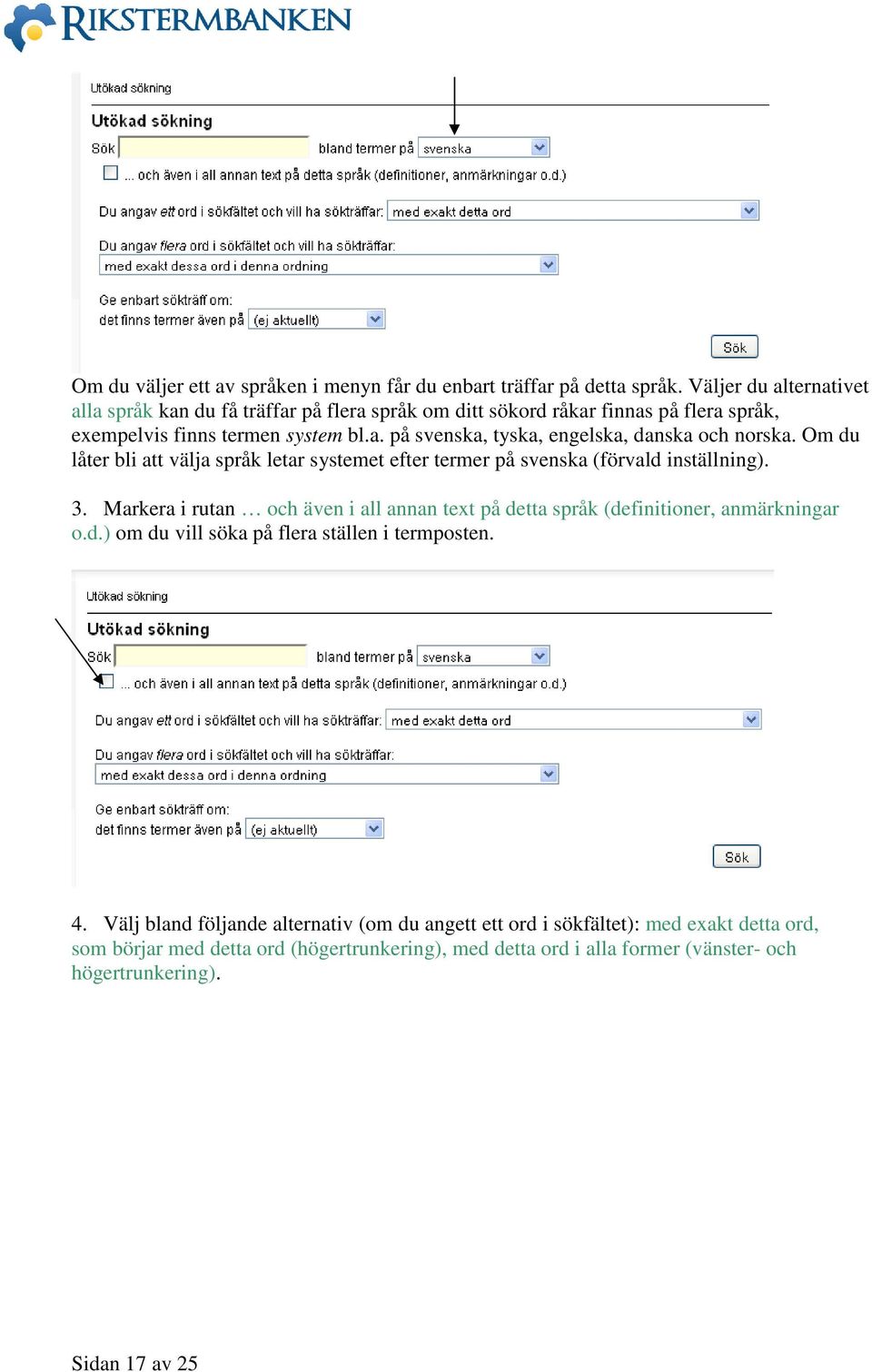 Om du låter bli att välja språk letar systemet efter termer på svenska (förvald inställning). 3.