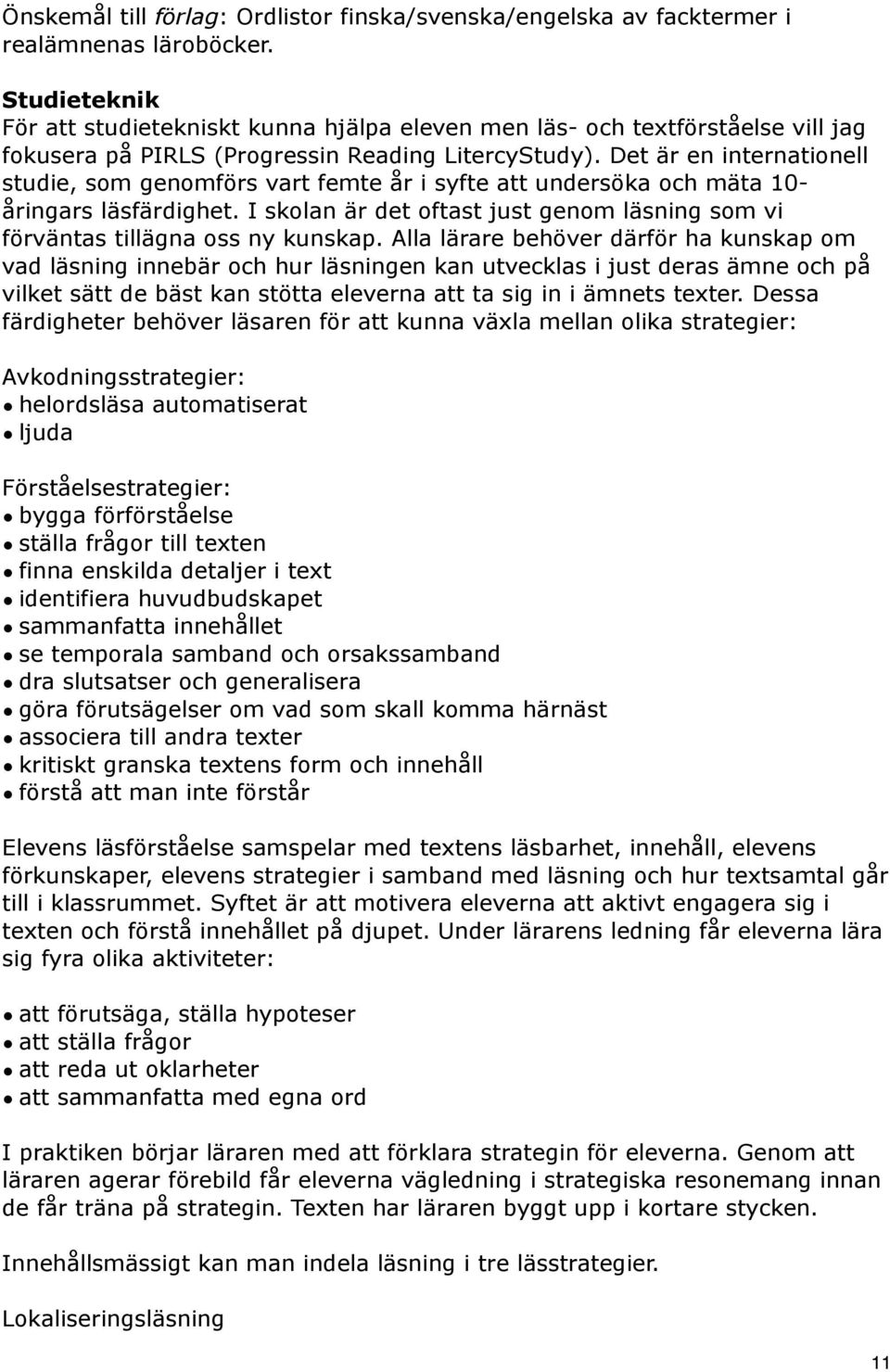 Det är en internationell studie, som genomförs vart femte år i syfte att undersöka och mäta 10- åringars läsfärdighet.