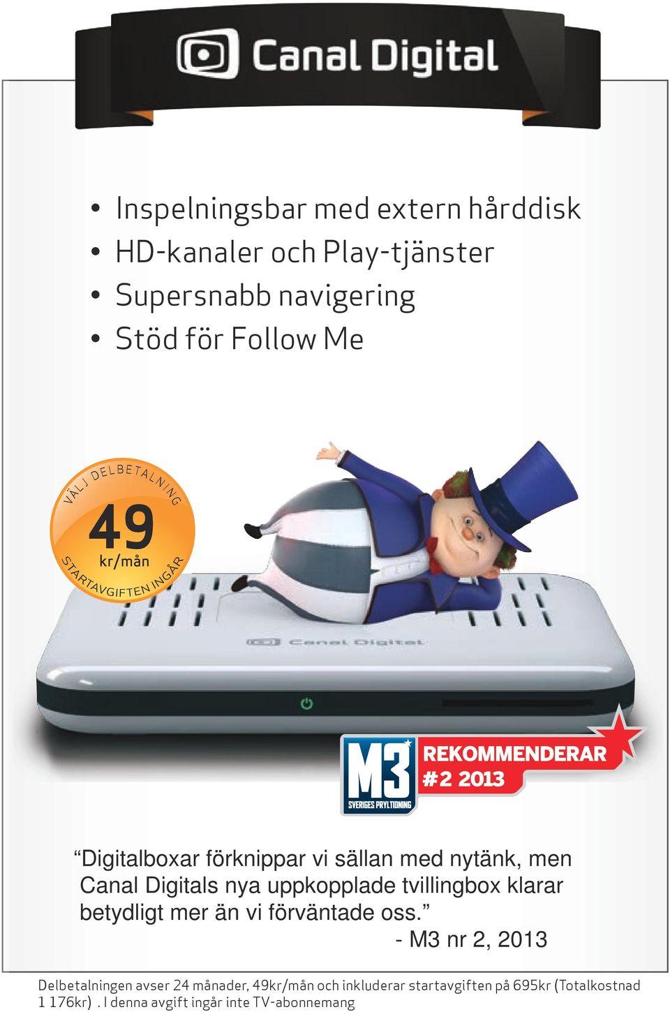 I NG 49 kr/mån Digitalboxar förknippar vi sällan med nytänk, men Canal Digitals nya uppkopplade tvillingbox klarar betydligt mer än vi