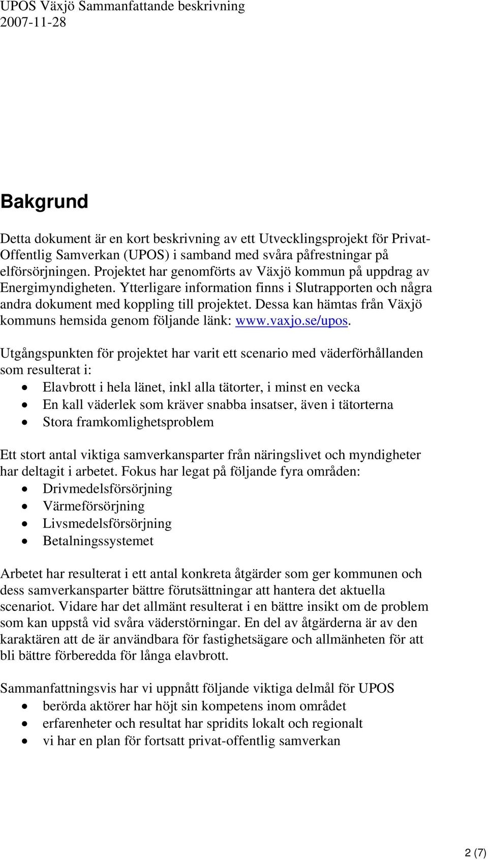 Dessa kan hämtas från Växjö kommuns hemsida genom följande länk: www.vaxjo.se/upos.