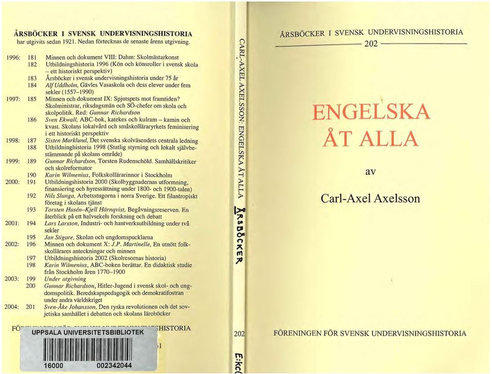 under 75 år 184 Alf Uddholm, Gävles Vasaskola och dess elever under fem sekler ( 1557-1990) 1997: 185 Minnen och dokument IX: Spjutspets mot framtiden?