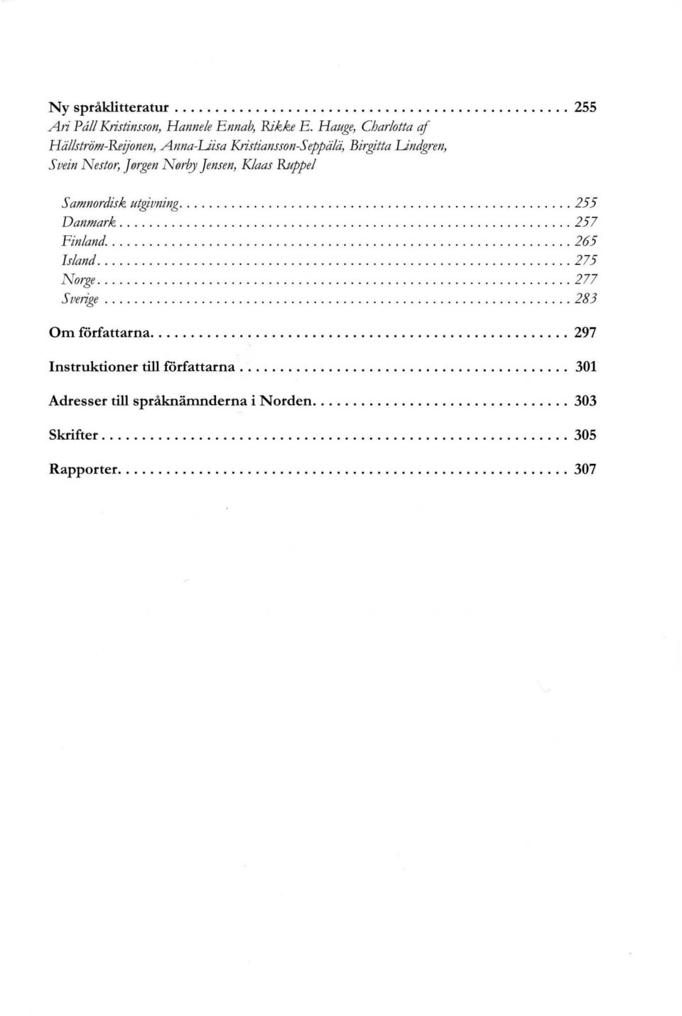 ..................................................... 257 Fin/and............................... 265 Island................................................. 275 Norge...................................... 277 Sverige.