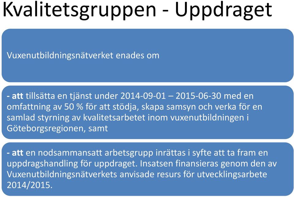 vuxenutbildningen i Göteborgsregionen, samt - att en nodsammansatt arbetsgrupp inrättas i syfte att ta fram en