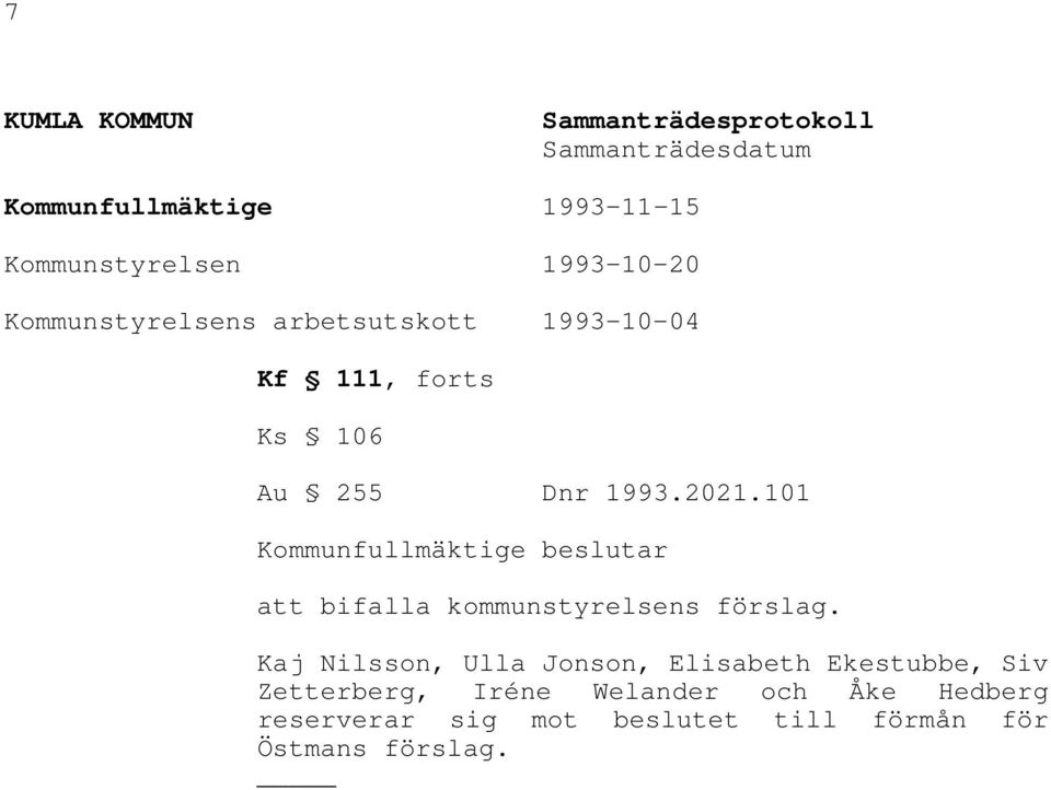 101 Kommunfullmäktige beslutar att bifalla kommunstyrelsens förslag.