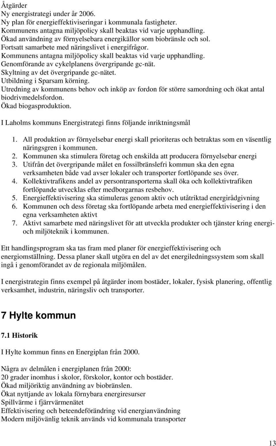 Genomförande av cykelplanens övergripande gc-nät. Skyltning av det övergripande gc-nätet. Utbildning i Sparsam körning.