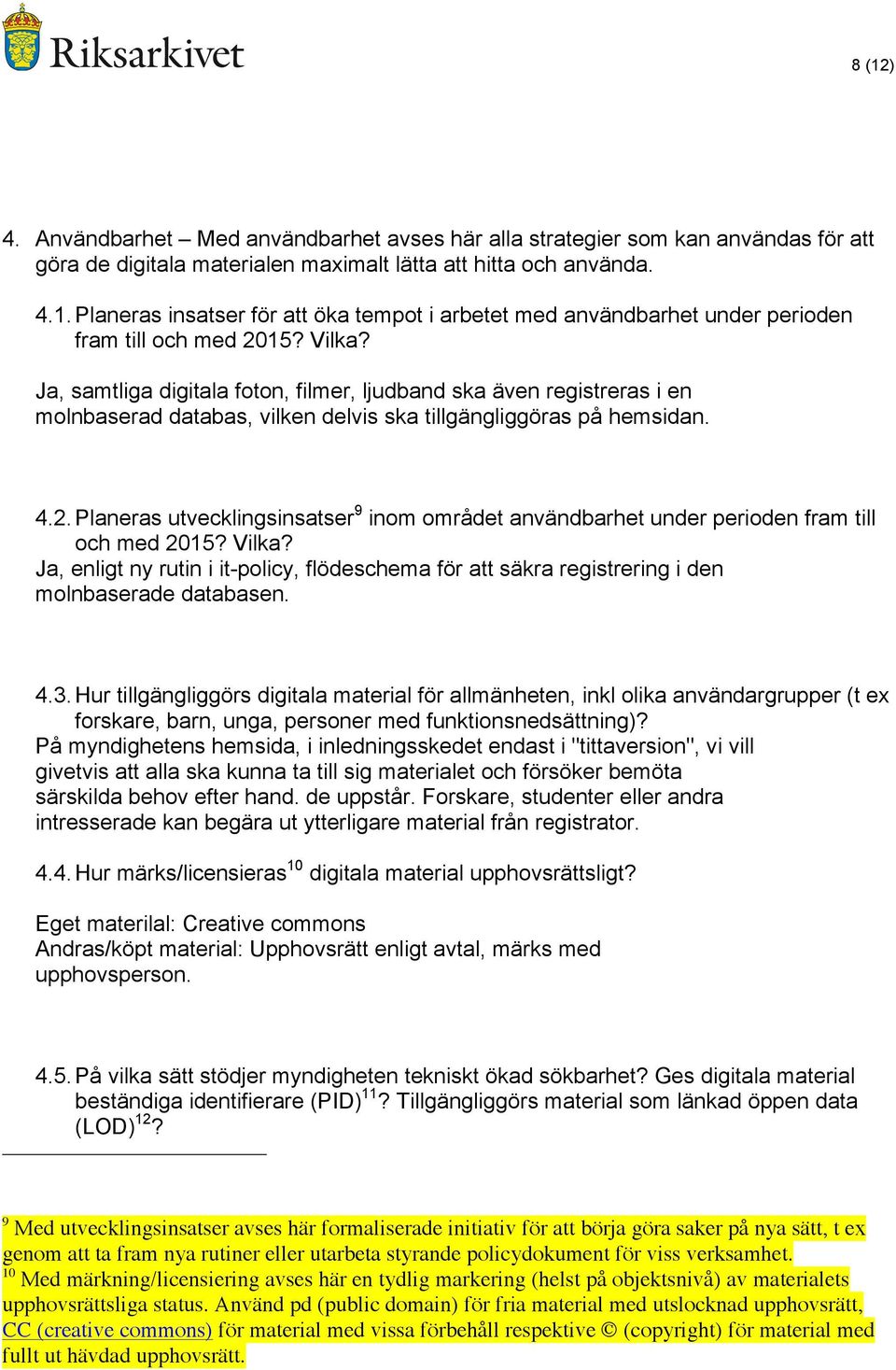 Planeras utvecklingsinsatser 9 inom området användbarhet under perioden fram till och med 2015? Vilka?