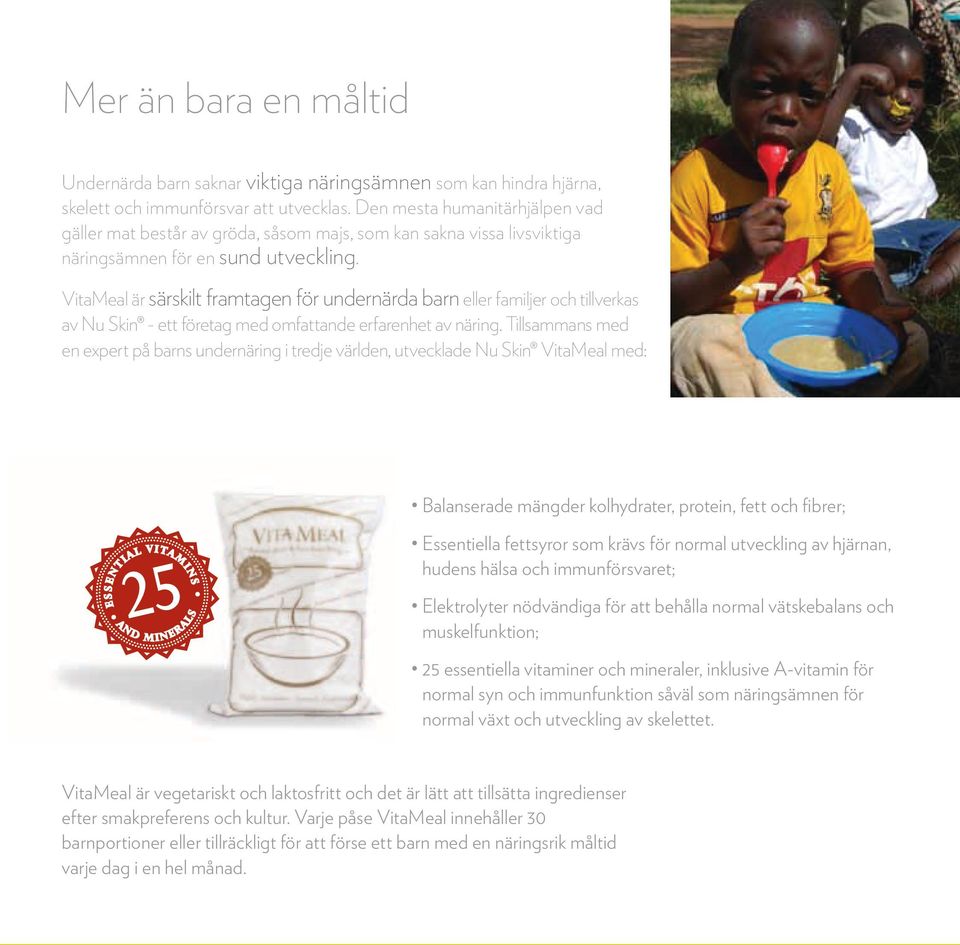 VitaMeal är särskilt framtagen för undernärda barn eller familjer och tillverkas av Nu Skin - ett företag med omfattande erfarenhet av näring.