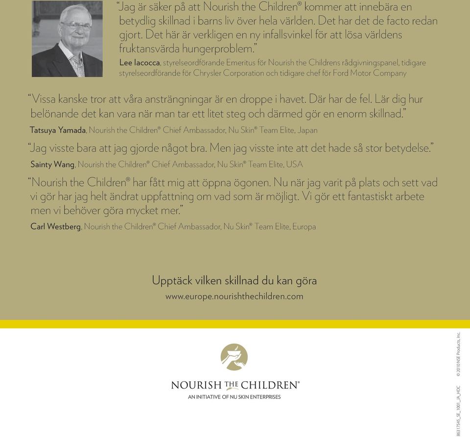 Lee Iacocca, styrelseordförande Emeritus för Nourish the Childrens rådgivningspanel, tidigare styrelseordförande för Chrysler Corporation och tidigare chef för Ford Motor Company Vissa kanske tror