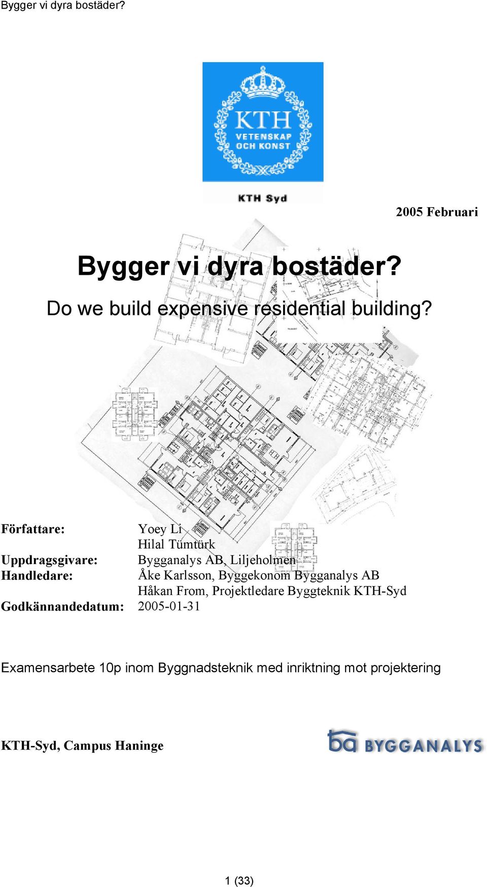 Karlsson, Byggekonom Bygganalys AB Håkan From, Projektledare Byggteknik KTH-Syd