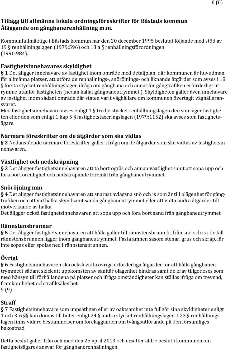 åtgärder som avses i 18 första stycket renhållningslagen ifråga om gångbana och annat för gångtrafiken erforderligt utrymme utanför fastigheten (nedan kallat gångbaneutrymmet.).