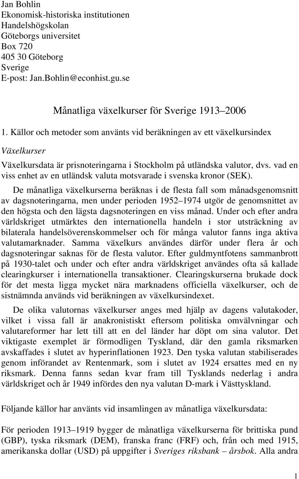 vad en viss enhet av en utländsk valuta motsvarade i svenska kronor (SEK).