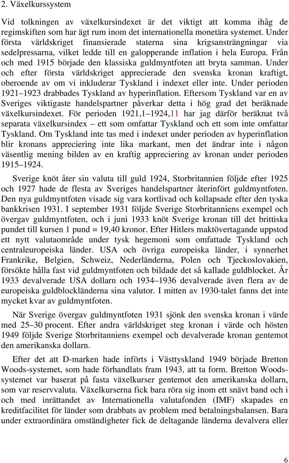 Från och med 1915 började den klassiska guldmyntfoten att bryta samman.