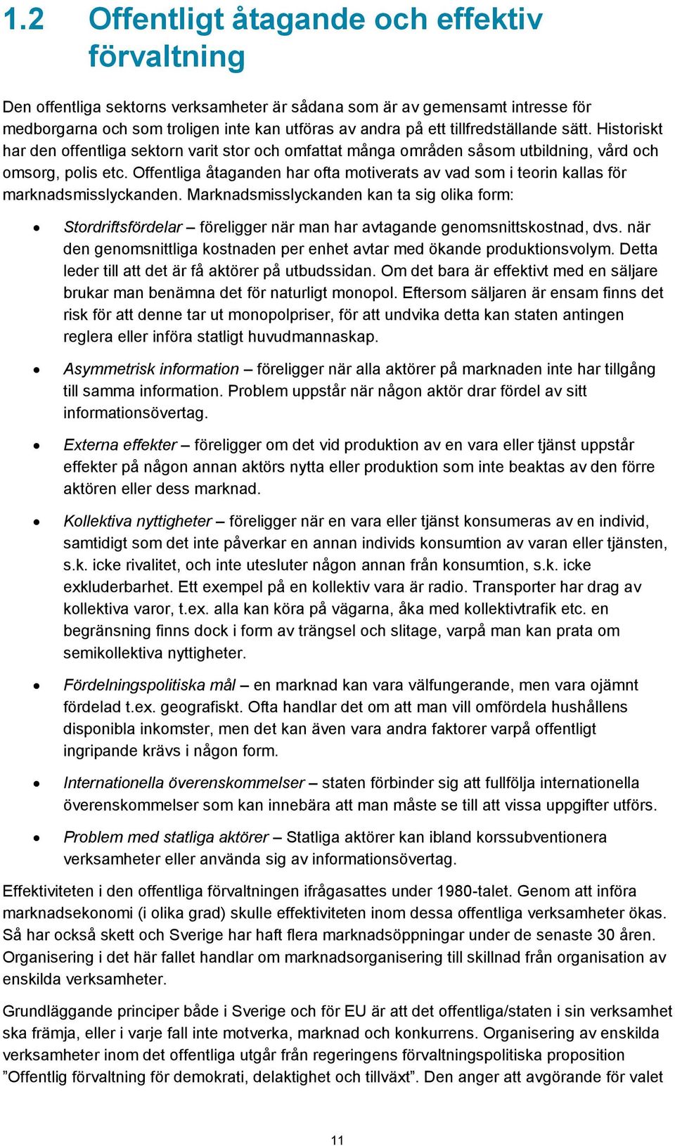 Offentliga åtaganden har ofta motiverats av vad som i teorin kallas för marknadsmisslyckanden.