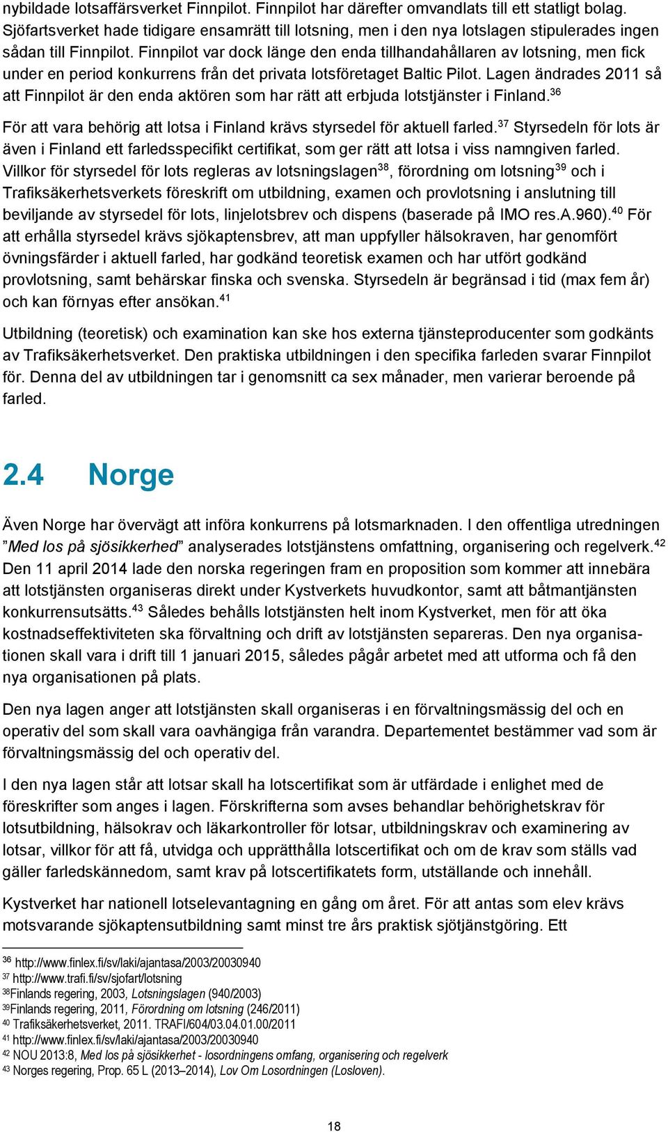 Finnpilot var dock länge den enda tillhandahållaren av lotsning, men fick under en period konkurrens från det privata lotsföretaget Baltic Pilot.