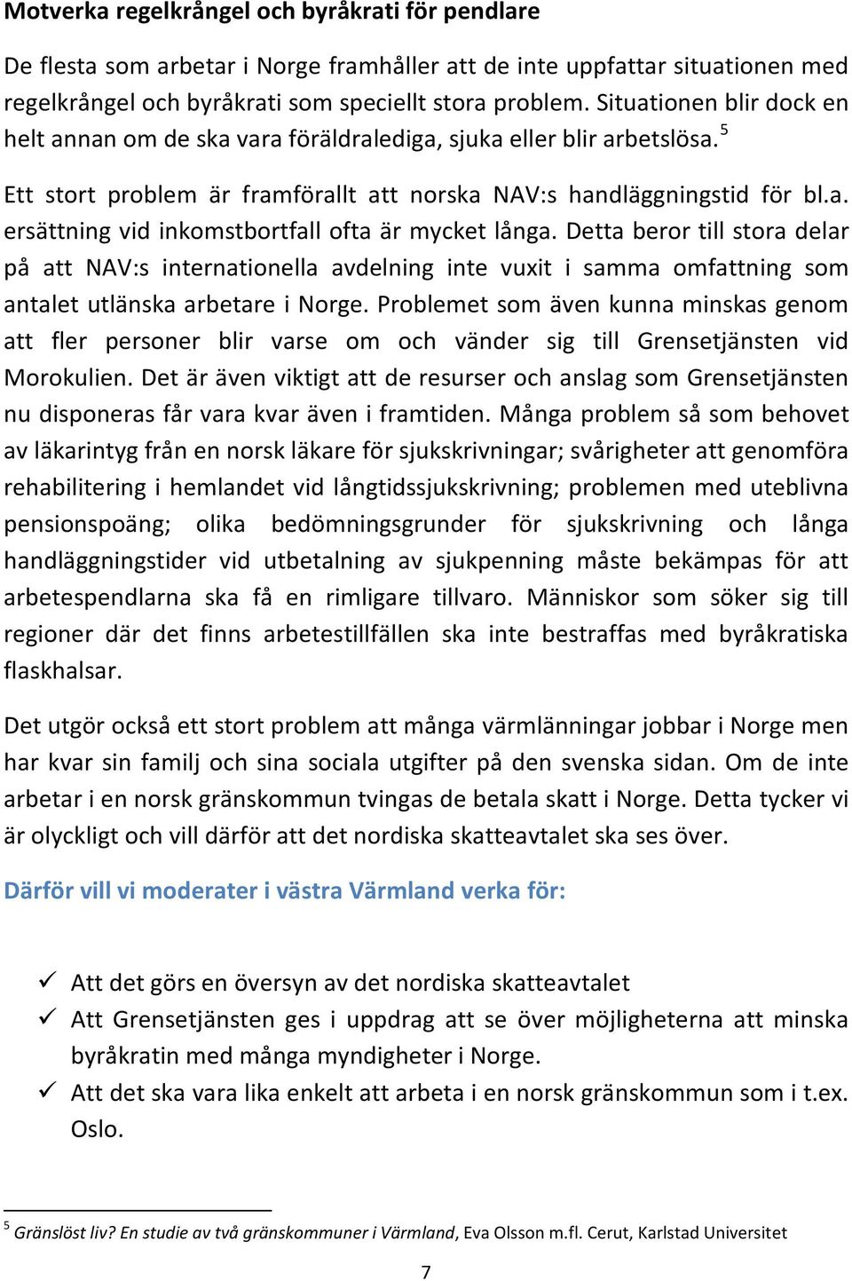 Detta beror till stora delar på att NAV:s internationella avdelning inte vuxit i samma omfattning som antalet utlänska arbetare i Norge.