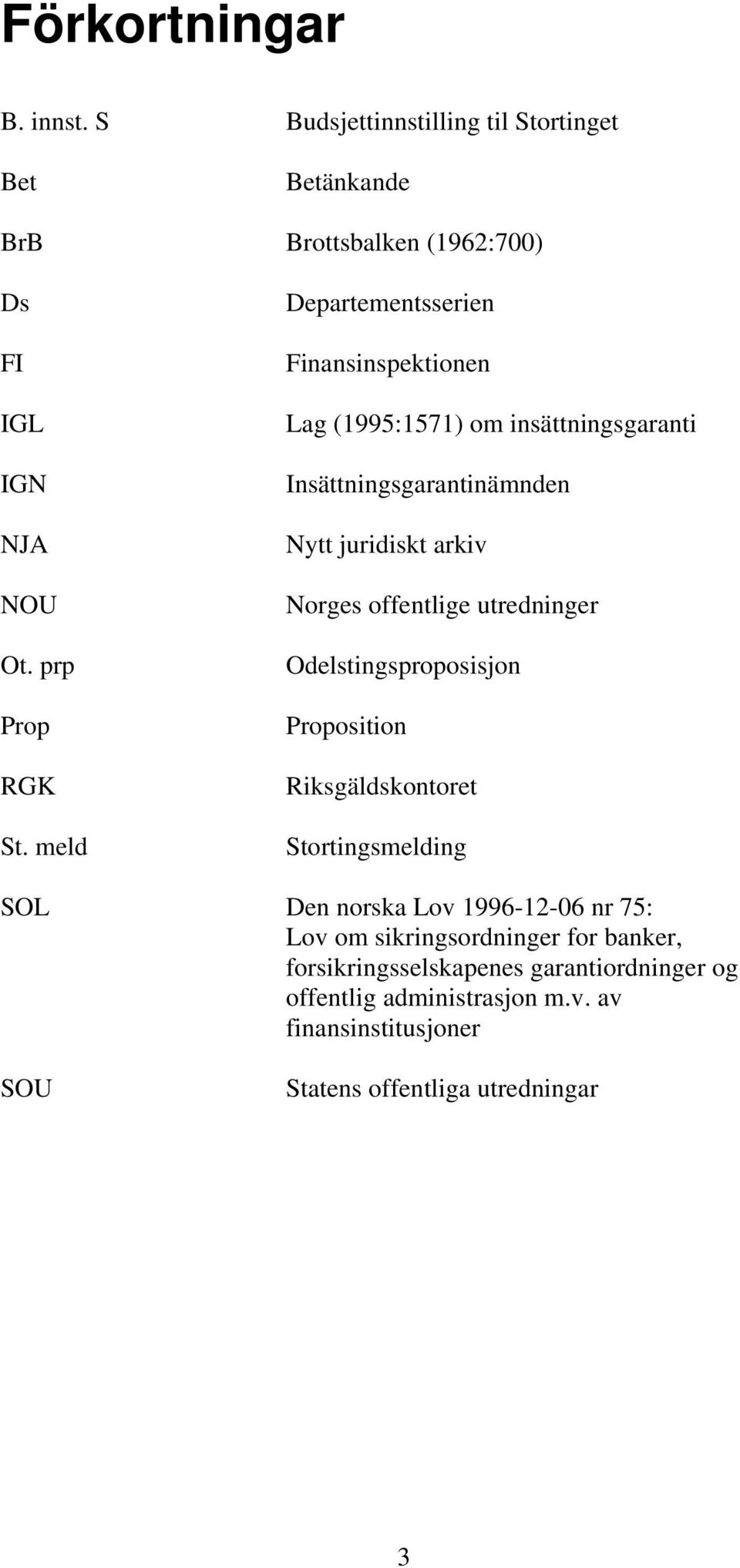 meld Departementsserien Finansinspektionen Lag (1995:1571) om insättningsgaranti Insättningsgarantinämnden Nytt juridiskt arkiv Norges