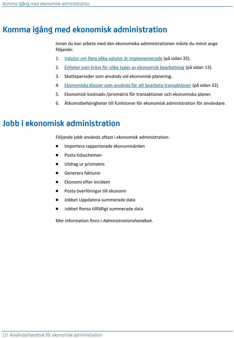 Ekonomiska klasser som används för att bearbeta transaktioner (på sidan 32). 5. Ekonomisk kostnads-/prismatris för transaktioner och ekonomiska planer. 6.