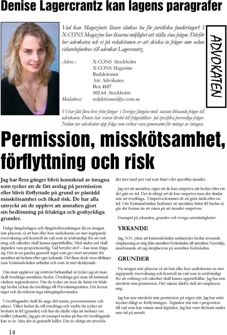 Adress : Mailadress: X-CONS Stockholm X-CONS Magazine Redaktionen Att: Advokaten Box 4187 102 64 Stockholm redaktionen@x-cons.