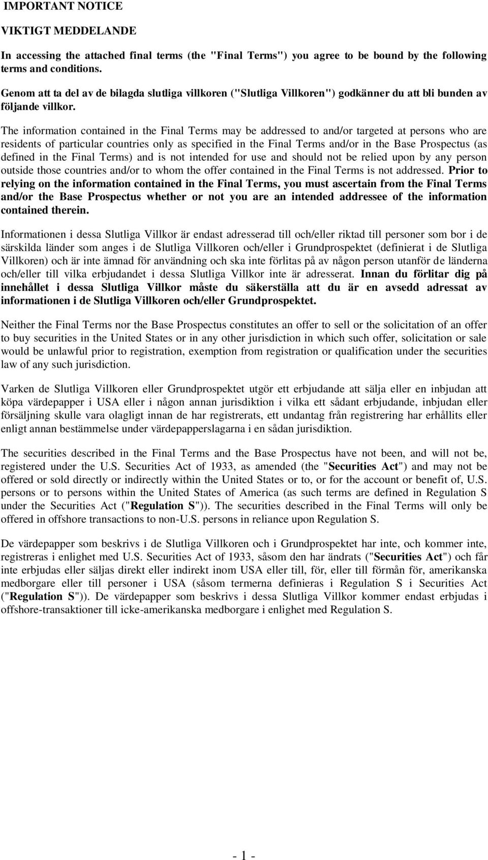 The information contained in the Final Terms may be addressed to and/or targeted at persons who are residents of particular countries only as specified in the Final Terms and/or in the Base