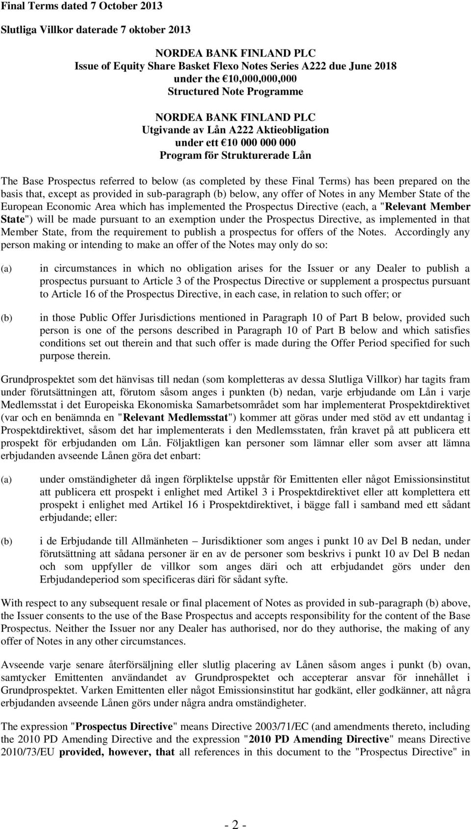 these Final Terms) has been prepared on the basis that, except as provided in sub-paragraph (b) below, any offer of Notes in any Member State of the European Economic Area which has implemented the