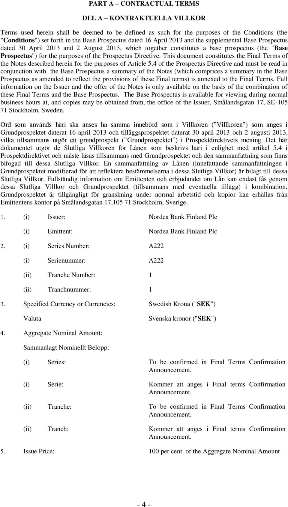 Directive. This document constitutes the Final Terms of the Notes described herein for the purposes of Article 5.