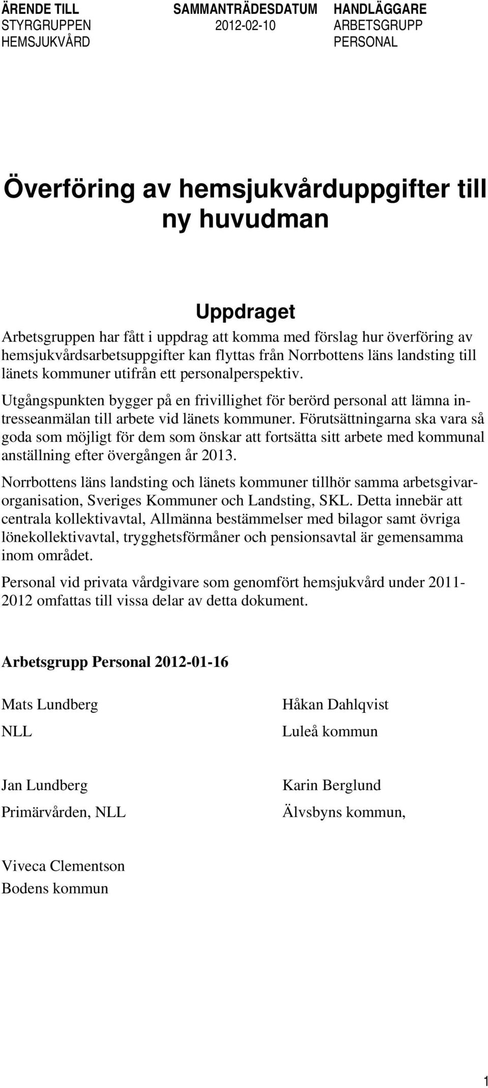 Förutsättningarna ska vara så goda som möjligt för dem som önskar att fortsätta sitt arbete med kommunal anställning efter övergången år 2013.