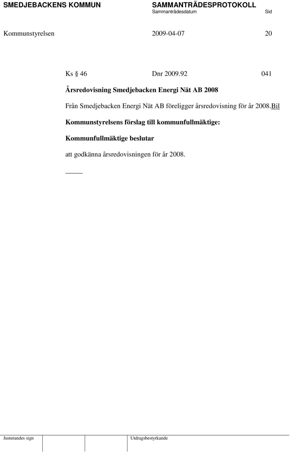 Energi Nät AB föreligger årsredovisning för år 2008.