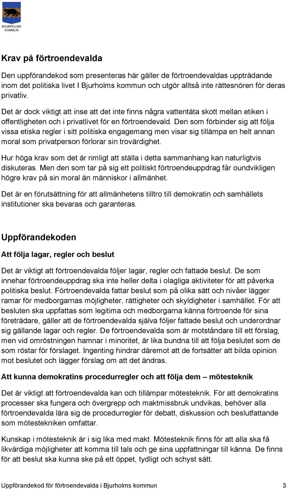 Den som förbinder sig att följa vissa etiska regler i sitt politiska engagemang men visar sig tillämpa en helt annan moral som privatperson förlorar sin trovärdighet.