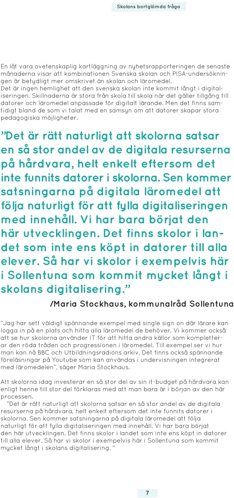 Skillnaderna är stora från skola till skola när det gäller tillgång till datorer och läromedel anpassade för digitalt lärande.