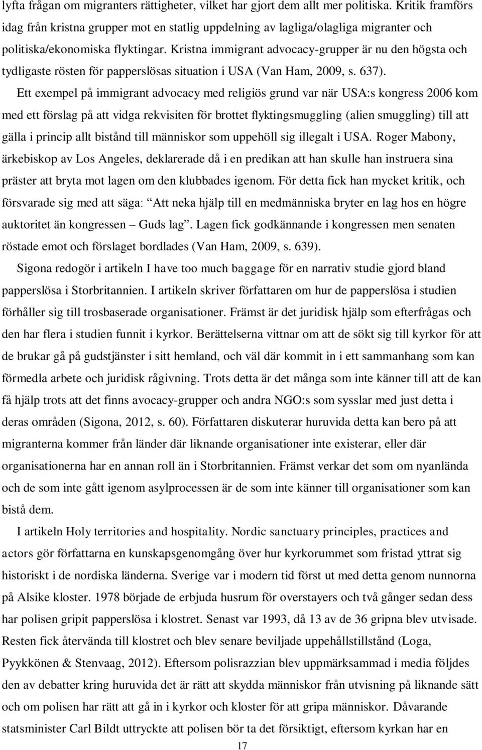 Kristna immigrant advocacy-grupper är nu den högsta och tydligaste rösten för papperslösas situation i USA (Van Ham, 2009, s. 637).