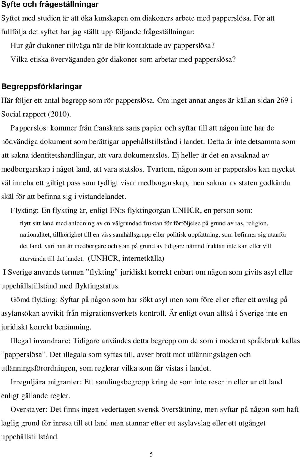 Vilka etiska överväganden gör diakoner som arbetar med papperslösa? Begreppsförklaringar Här följer ett antal begrepp som rör papperslösa.