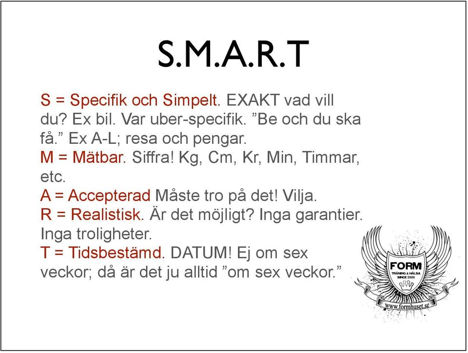 Kg, Cm, Kr, Min, Timmar, etc. A = Accepterad Måste tro på det! Vilja. R = Realistisk.