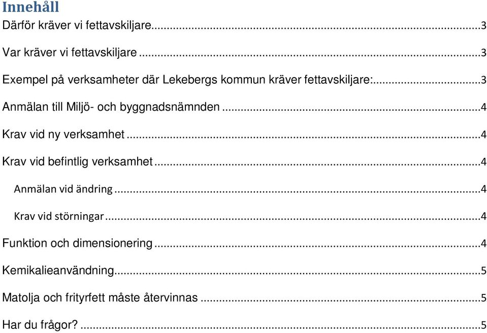 ..3 Anmälan till Miljö- och byggnadsnämnden...4 Krav vid ny verksamhet...4 Krav vid befintlig verksamhet.